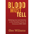 Blood Must Tell: Debating Race and Identity in the Canadian House of Commons, 1880-1925