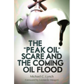 The Peak Oil Scare and the Coming Oil Flood