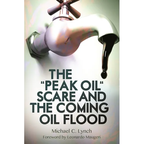 The Peak Oil Scare and the Coming Oil Flood