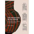 The Prehistory of Asia Minor