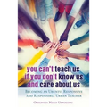 You Can't Teach Us if You Don't Know Us and Care About Us: Becoming an Ubuntu, Responsive and Responsible Urban Teacher