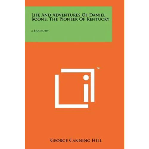 Life and Adventures of Daniel Boone, the Pioneer of Kentucky: A Biography