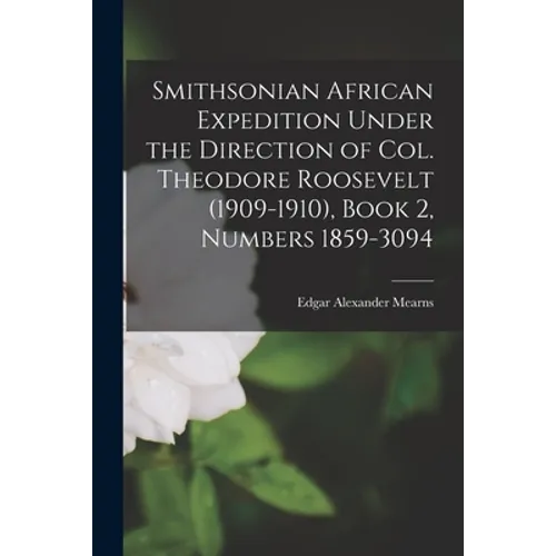 Smithsonian African Expedition Under the Direction of Col. Theodore Roosevelt (1909-1910), Book 2, Numbers 1859-3094