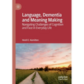 Language, Dementia and Meaning Making: Navigating Challenges of Cognition and Face in Everyday Life
