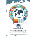 Amplifying Your Book's Reach: A Comprehensive Guide to Effective Book Promotion and Marketing