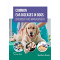 Common Ear Diseases in Dogs: Diagnosis and Management
