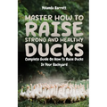 Master How To Raise Strong And Healthy Ducks: Complete Guide On How To Raise Ducks In Your Backyard