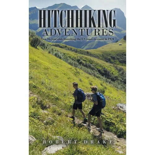 Hitchhiking Adventures: Two 16-Year-Olds Thumbing the Us Coast-To-Coast in 1970