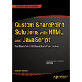 Custom SharePoint Solutions with HTML and JavaScript: For SharePoint On-Premises and SharePoint Online