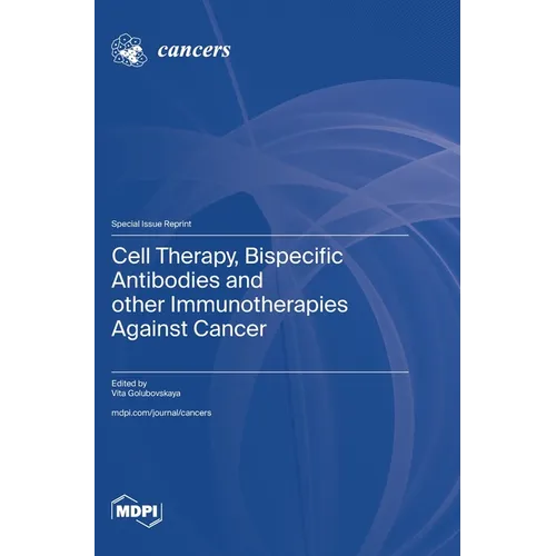 Cell Therapy, Bispecific Antibodies and other Immunotherapies Against Cancer