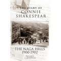 The Diary of Connie Shakespear: The Naga Hills 1900-1902