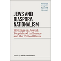 Jews & Diaspora Nationalism: Writings on Jewish Peoplehood in Europe and the United States