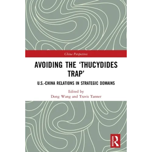 Avoiding the 'Thucydides Trap': U.S.-China Relations in Strategic Domains
