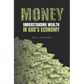 Money: Understanding Wealth In God's Economy