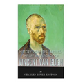 History's Greatest Artists: The Life and Legacy of Vincent van Gogh