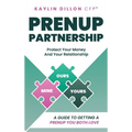 Prenup Partnership: A Guide To Getting A Prenup You Both Love