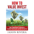 How To Value Invest: How I Taught Myself To Become An Excellent Value Investor And How You Can Too