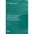 Update on Diagnosis and Management of Preeclampsia and Fetal Growth Restriction