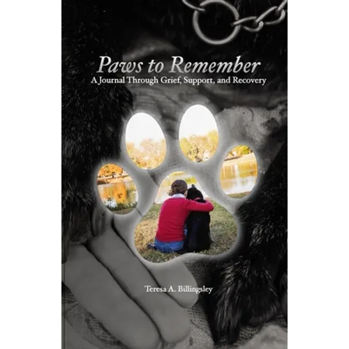 Paws to Remember: A Journal Through Grief, Loss, and Recovery