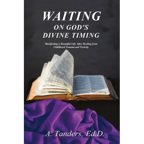 Waiting on God's Divine Timing: A Beautiful Life After Healing from Childhood Trauma