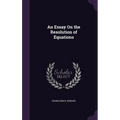 An Essay On the Resolution of Equations