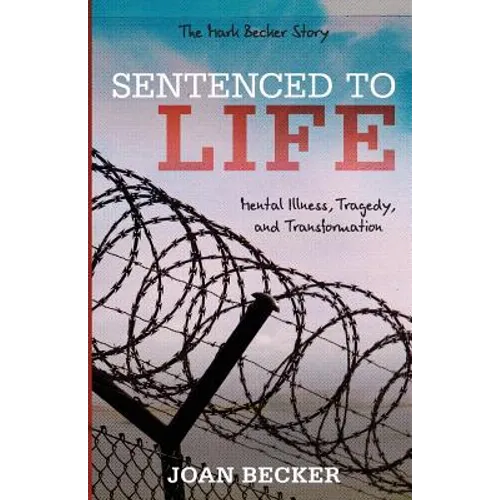 Sentenced to Life: Mental Illness, Tragedy, and Transformation