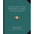 An Account Of The Kingdom Of Caubul: And Its Dependencies In Persia, Tartary, And India (1815)
