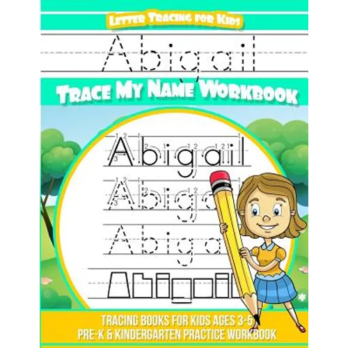Abigail Letter Tracing for Kids Trace my Name Workbook: Tracing Books for Kids ages 3 - 5 Pre-K & Kindergarten Practice Workbook