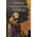St. Francis and Mussolini: Fascist Appropriations of a Beloved Italian Saint