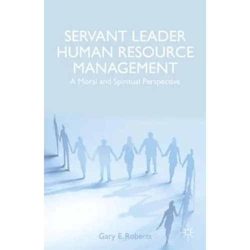 Servant Leader Human Resource Management: A Moral and Spiritual Perspective