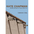 Kate Chapman: Adobe Builder in 1930s Santa Fe