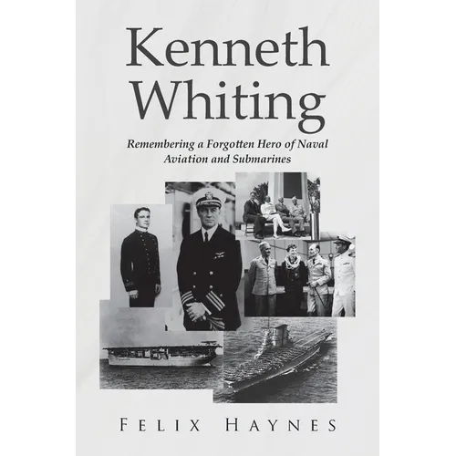 Kenneth Whiting: Remembering a Forgotten Hero of Naval Aviation and Submarines