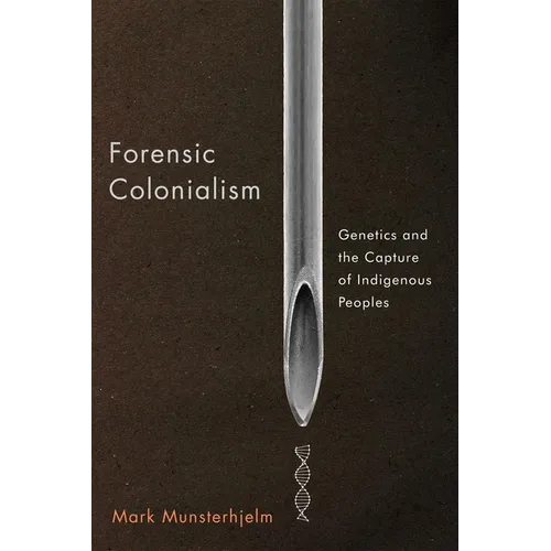 Forensic Colonialism: Genetics and the Capture of Indigenous Peoples