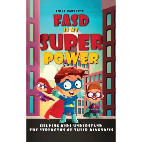 FASD is My Superpower: Helping Kids Understand the Strengths of Their Diagnosis