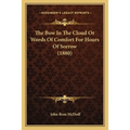 The Bow In The Cloud Or Words Of Comfort For Hours Of Sorrow (1880)