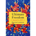 Ultimate Freedom: Beyond Free Will