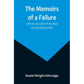 The Memoirs of a Failure: with an Account of the Man and His Manuscript