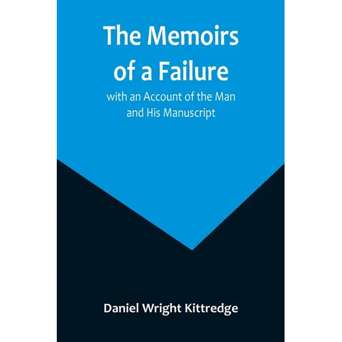 The Memoirs of a Failure: with an Account of the Man and His Manuscript