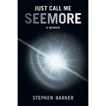Just Call Me SEEMORE: A Memoir