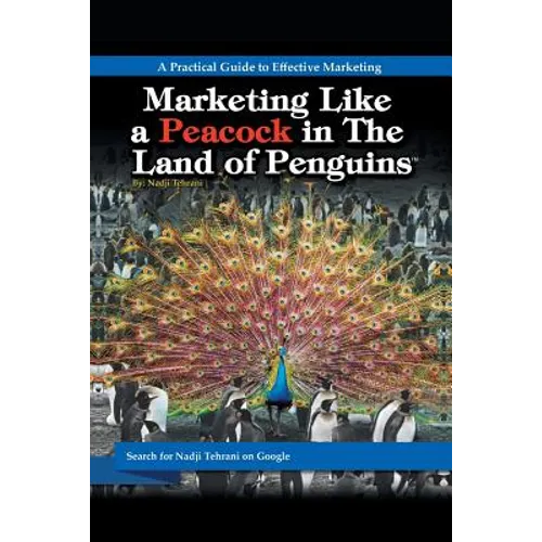 Marketing Like a Peacock in the Land of Penguins: A Practical Guide to Effective Marketing - Paperback
