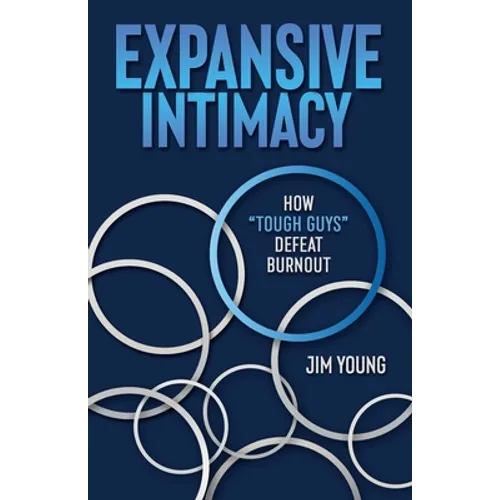 Expansive Intimacy: How "Tough Guys" Defeat Burnout