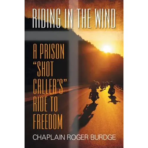 Riding in the Wind: A Prison "Shot Caller's" Ride to Freedom