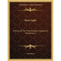 More Light: A Ritual Of The Three Symbolic Degrees Of Freemasonry