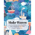 Make Waves: A Career Pathing Guide to Stand Out, Stay Employable, and Sail Ahead