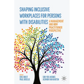 Shaping Inclusive Workplaces for Persons with Disabilities: A Management and Hrm Practitioner Perspective