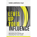 Level Up Your Influence: A Self-Awareness Guide to Maximizing Your Growth and Unlocking Your Inner Leader