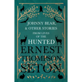 Johnny Bear, and Other Stories from Lives of the Hunted