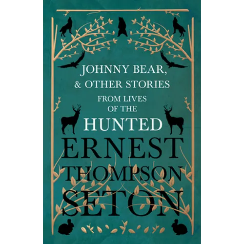 Johnny Bear, and Other Stories from Lives of the Hunted