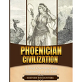 Phoenician Civilization: A Brief Overview from Beginning to the End