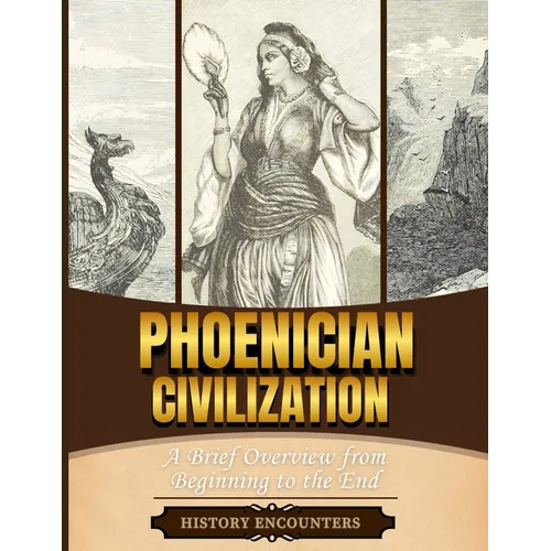 Phoenician Civilization: A Brief Overview from Beginning to the End